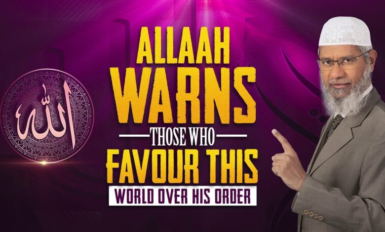 allah warns those who favour this world over his order - dr zakir naik