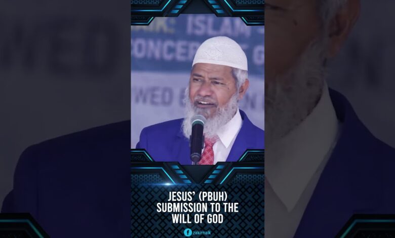 jesus’ (pbuh) submission to the will of god - dr zakir naik