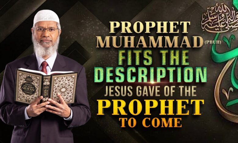 prophet muhammad (pbuh) fits the description jesus gave of the prophet to come - dr zakir naik