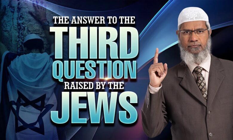 the answer to the third question raised by the jews - dr zakir naik