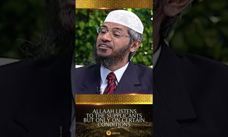 allah listens to the supplicants but only on certain conditions - dr zakir naik