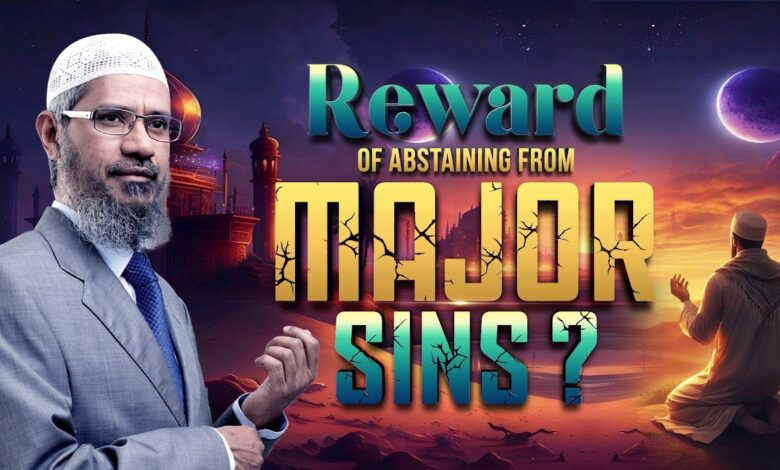 reward of abstaining from major sins - dr zakir naik