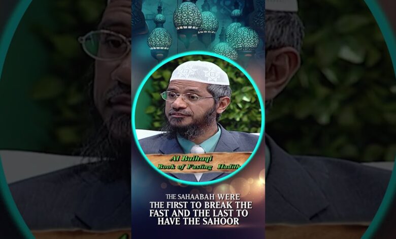 the sahaabah were the first to break the fast and the last to have the sahoor - dr zakir naik