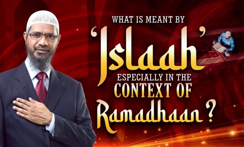 what is meant by islaah especially in the context of ramadhaan - dr zakir naik