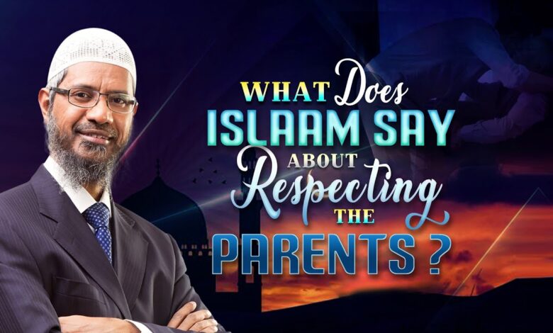 what does islam say about respecting the parents? - dr zakir naik
