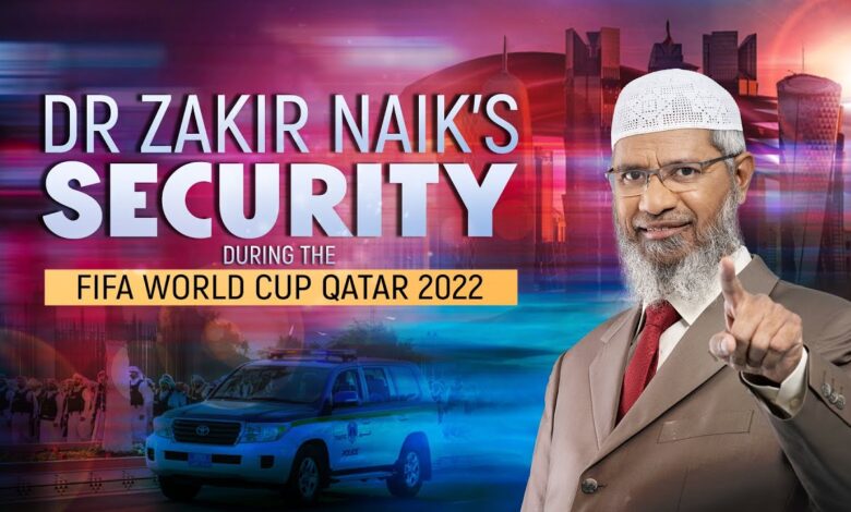 dr zakir naik’s security during the fifa world cup.
