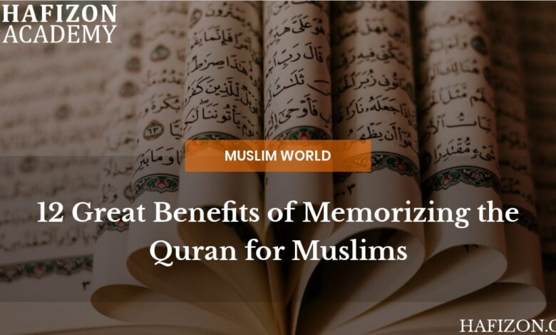 12 great benefits of memorizing the quran for muslims