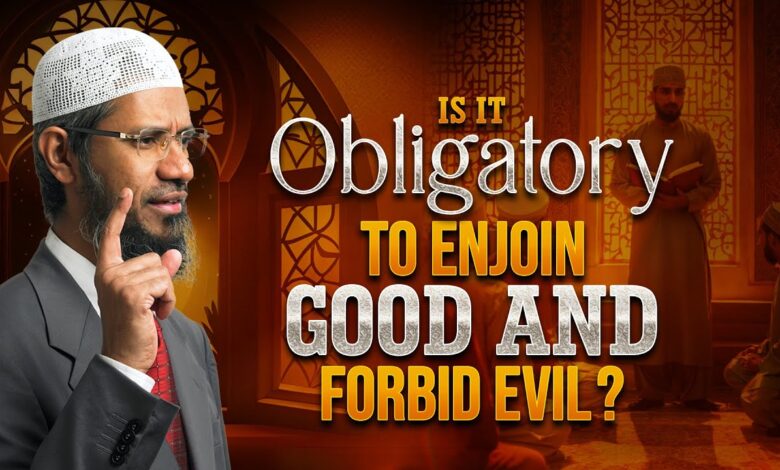 is it obligatory to enjoin good and forbid evil? - dr zakir naik