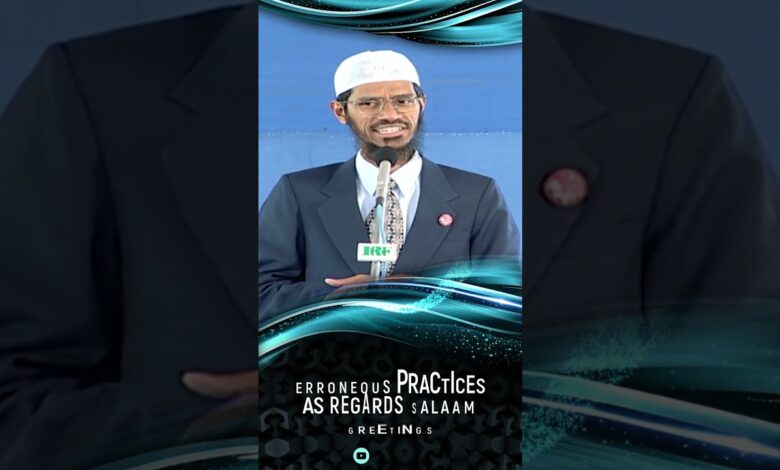 erroneous practices as regards salaam greetings - dr zakir naik