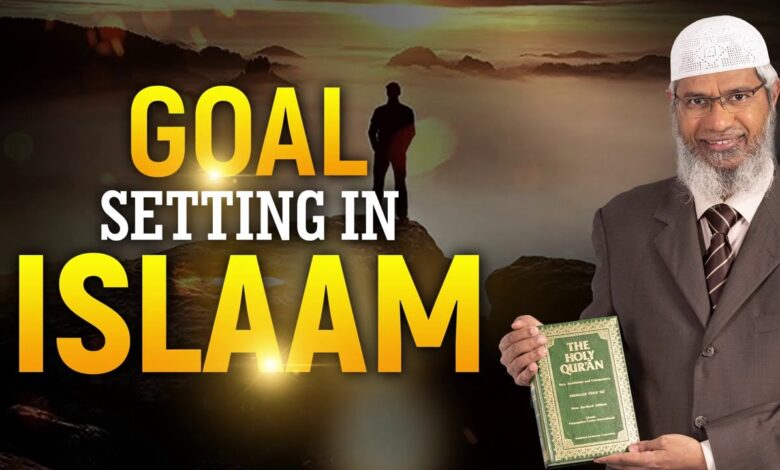 goal setting in islam - dr zakir naik