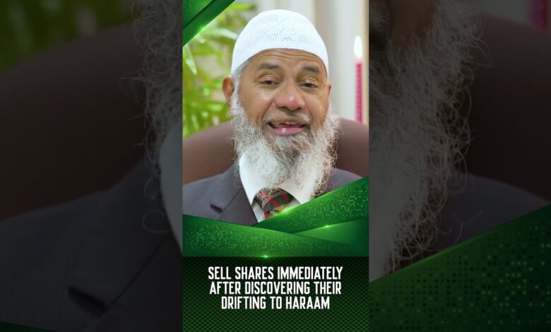 sell shares immediately after discovering their drifting to haraam - dr zakir naik