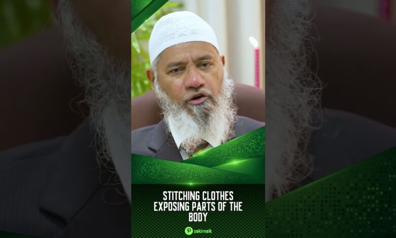 stitching clothes exposing parts of the body - dr zakir naik