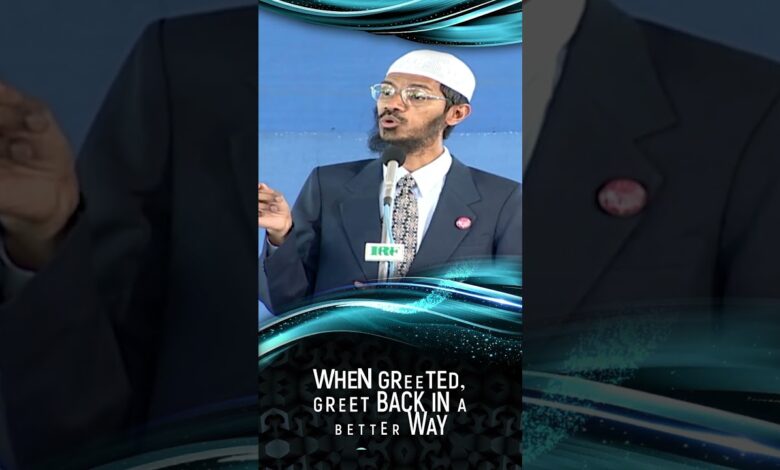 when greeted, greet back in a better way - dr zakir naik
