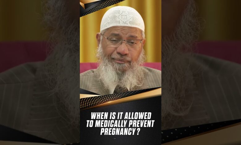 when is it allowed to medically prevent pregnancy? - dr zakir naik
