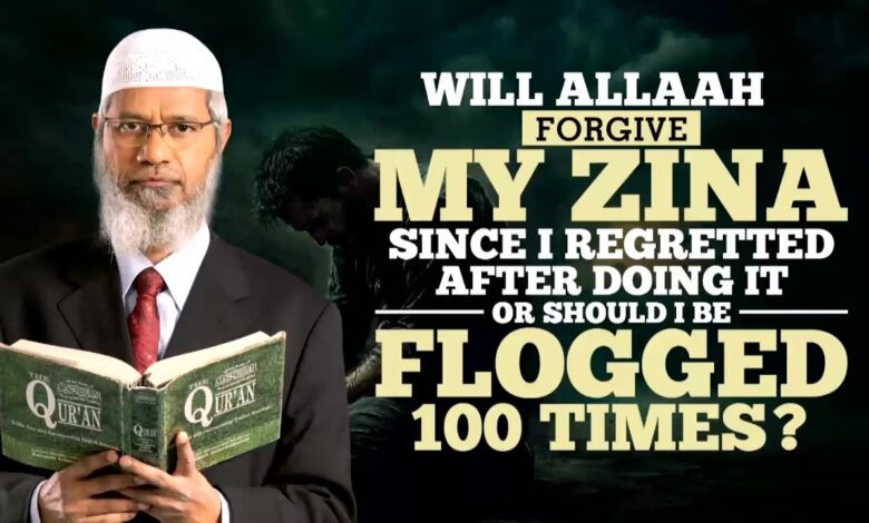 will allah forgive my zina since i regretted after doing it or should i be flogged 100 times?