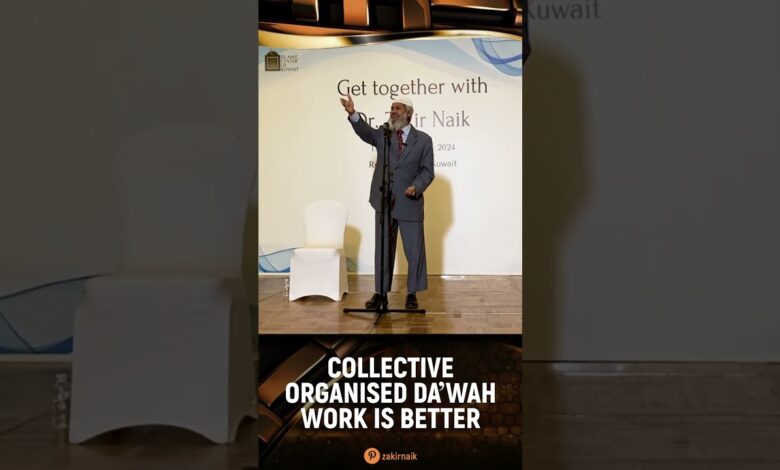 collective organised da’wah work is better - dr zakir naik