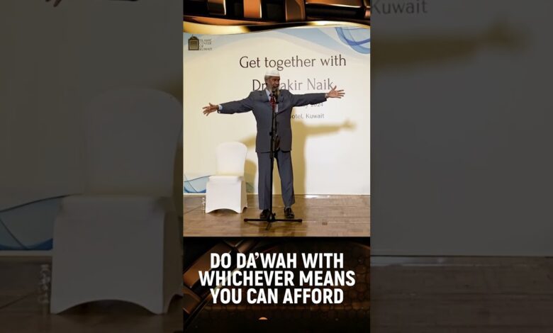 do dawah with whichever means you can afford - dr zakir naik