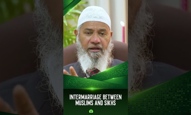 intermarriage between muslims and sikhs - dr zakir naik