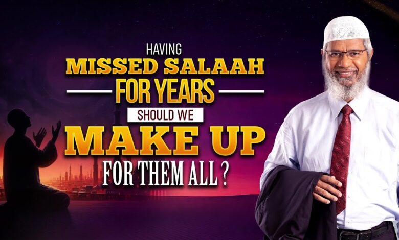 having missed salaah for years should we make up for them all? - dr zakir naik