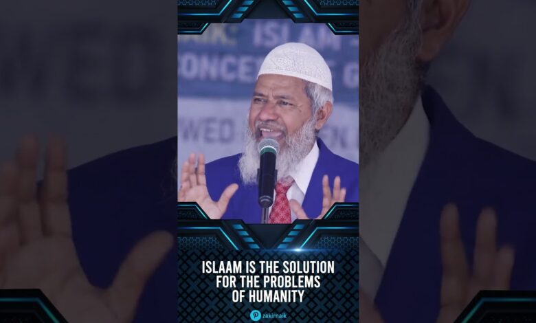 islam is the solution for the problems of humanity - dr zakir naik