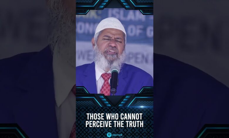 those who cannot perceive the truth - dr zakir naik