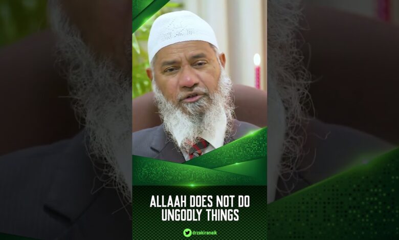 allah does not do ungodly things - dr zakir naik