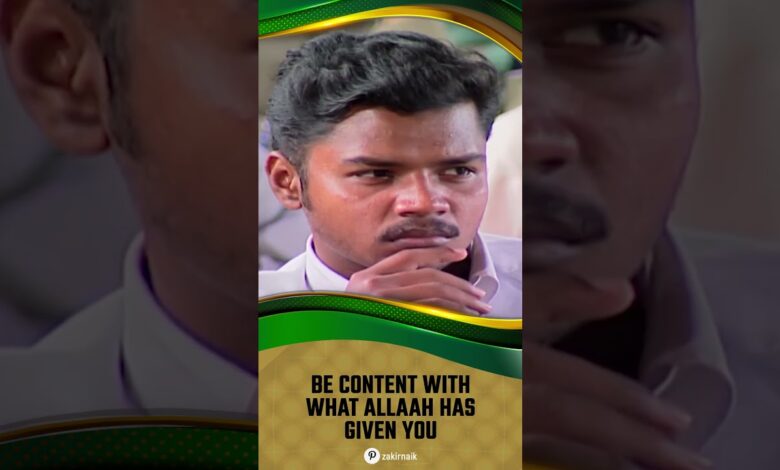 be content with what allah has given you - dr zakir naik