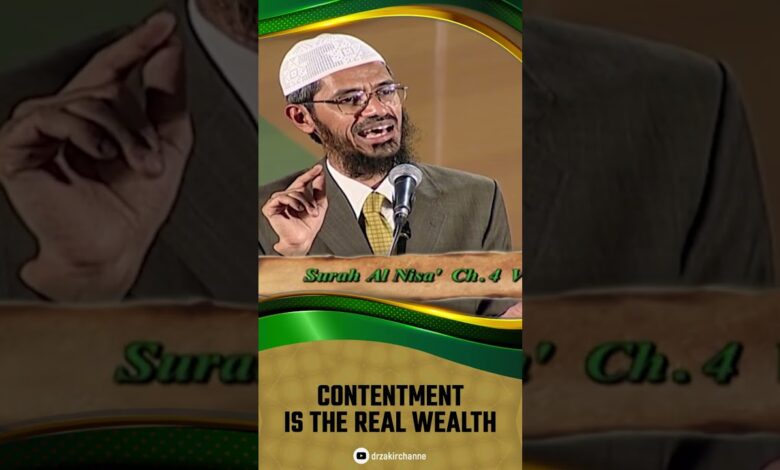 contentment is the real wealth - dr zakir naik