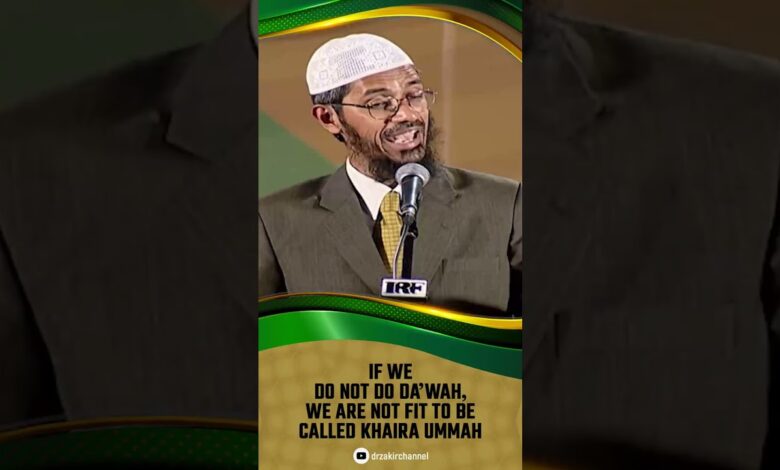 if we do not do dawah, we are not fit to be called khaira ummah- dr zakir naik