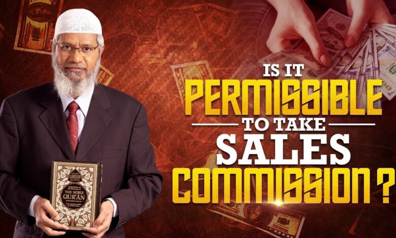 is it permissible to take sales commission? - dr zakir naik