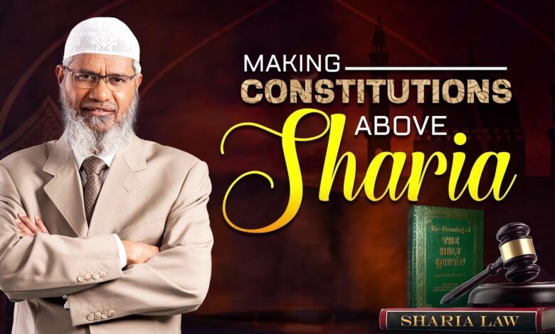 making constitutions above sharia - dr zakir naik