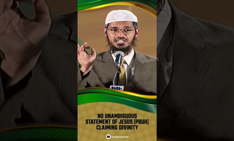 no unambiguous statement of jesus (pbuh) claiming divinity - dr zakir naik