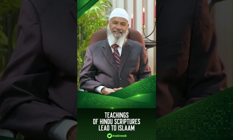 teachings of hindu scriptures lead to islam - dr zakir naik