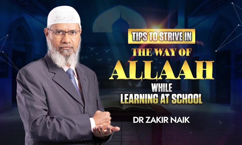 tips to strive in the way of allah while learning at school - dr zakir naik