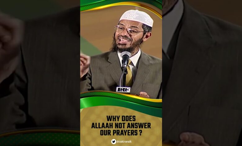 why does allah not answer our prayers? - dr zakir naik