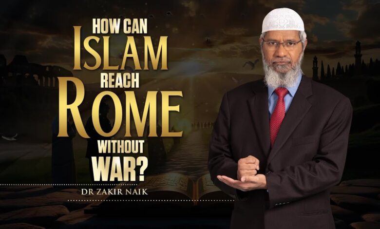 how can islam reach rome without war? - dr zakir naik