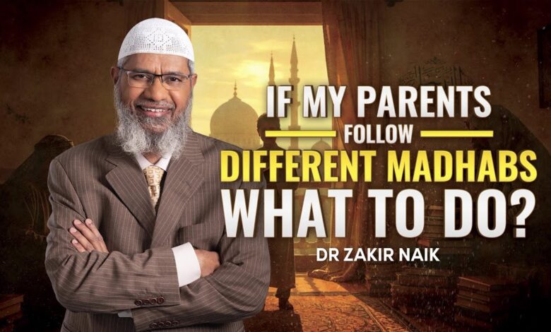 if my parents follow different madhabs, what to do? - dr zakir naik