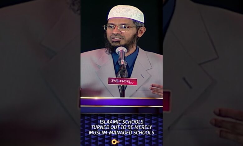 islamic schools turned out to be merely muslim managed schools - dr zakir naik