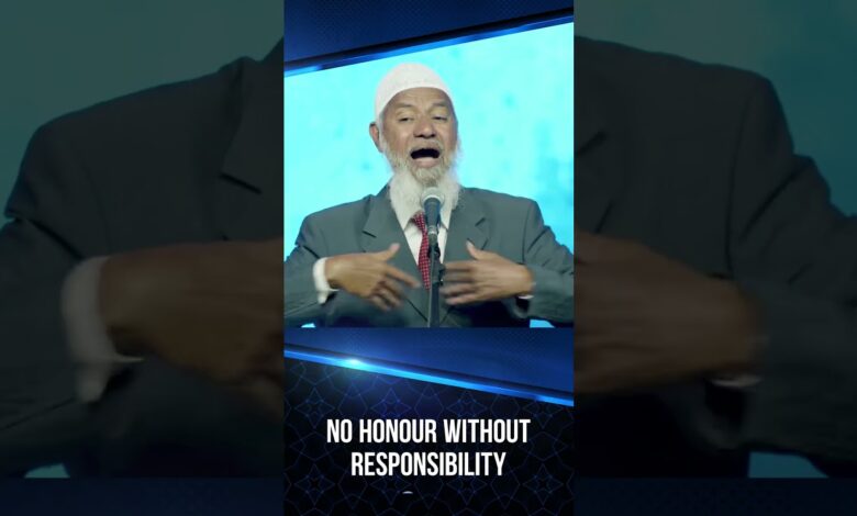 no honour without responsibility - dr zakir naik