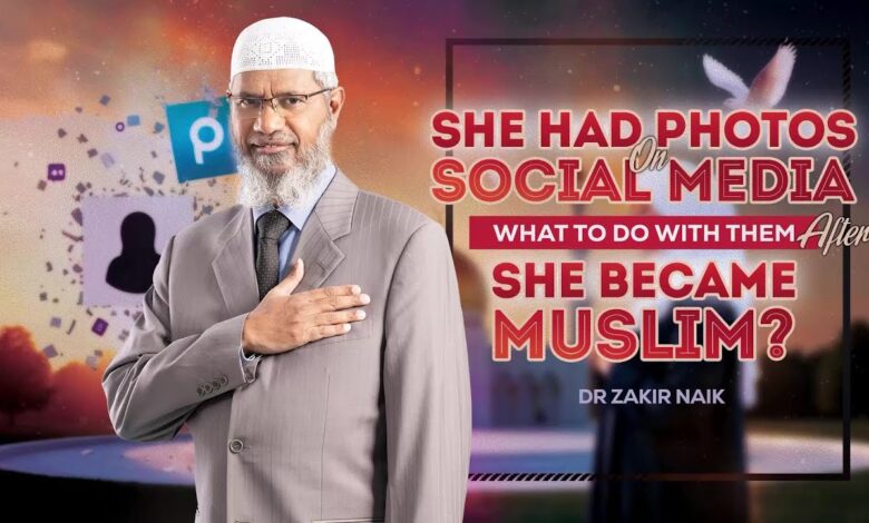she had photos on social media, what to do with them after she became muslim? - dr zakir naik