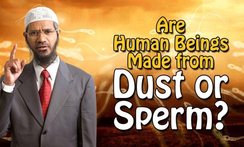 are human beings made from dust or sperm? – dr zakir naik