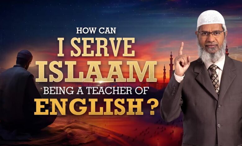 how can i serve islam being a teacher of english? - dr zakir naik