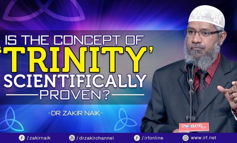 is the concept of 'trinity' scientifically proven? - dr zakir naik