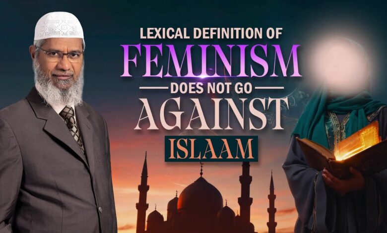 lexical definition of feminism does not go against islam - dr zakir naik