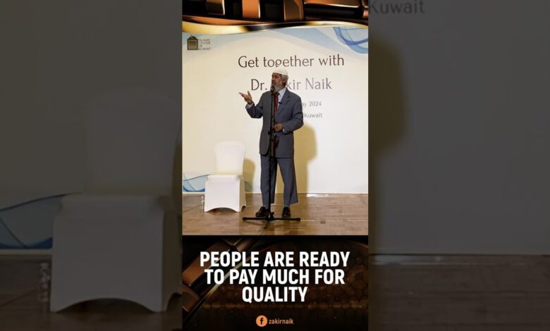 people are ready to pay much for quality - dr zakir naik