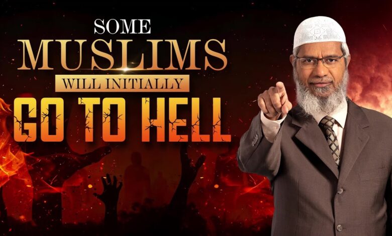 some muslims will initially go to hell - dr zakir naik