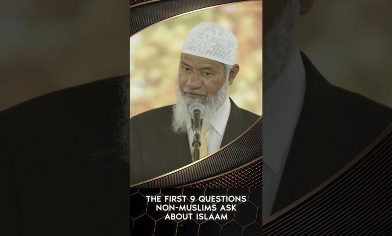 the first 9 questions non muslims ask about islam - dr zakir naik