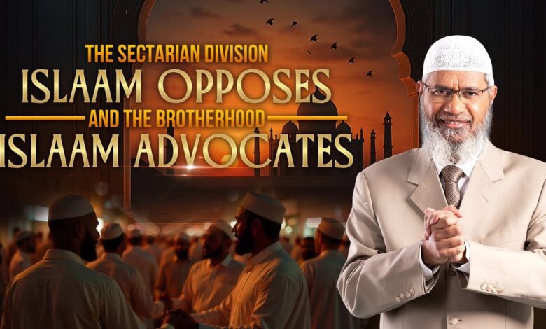 the sectarian division islam opposes and the brotherhood islam advocates - dr zakir naik