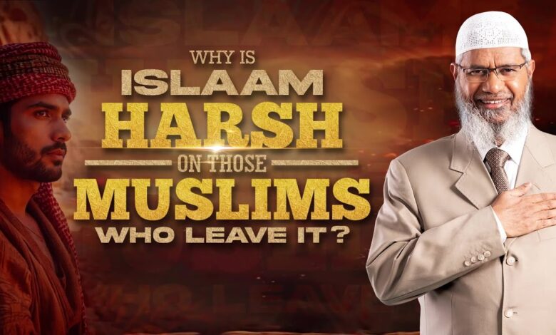 why is islam harsh on those muslims who leave it? - dr zakir naik