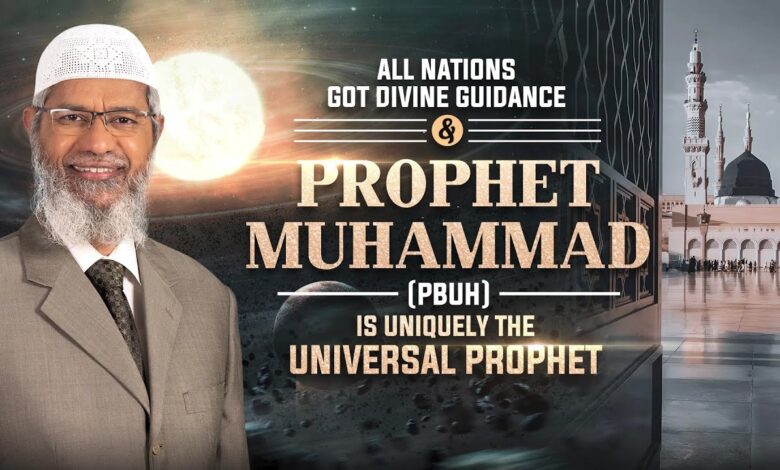 all nations got divine guidance & prophet muhammad (p) is uniquely the universal prophet - dr zakir